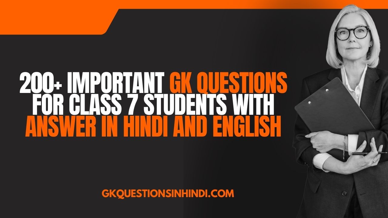 200 Important GK Questions for Class 7 Students with Answer in Hindi and English