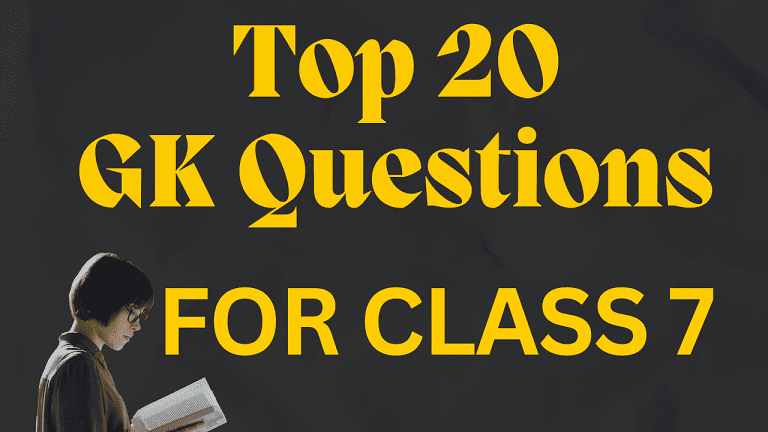 Top 20 GK Questions for Class 7