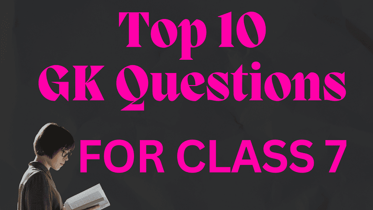 Top 10 GK Questions for Class 7