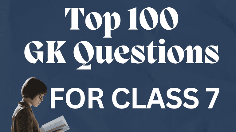 Top 100 GK Questions for Class 7